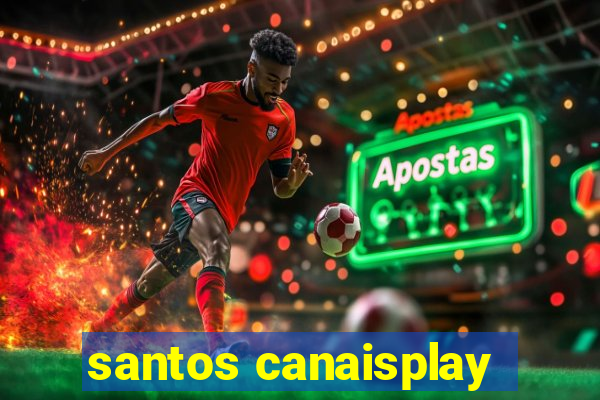 santos canaisplay